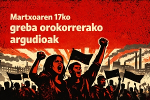 Martxoaren 17ko greba orokorrerako argudioak