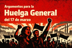 Argumentos de cara a la huelga general del 17 de marzo