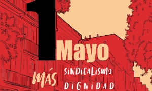 Primero de mayo. Dignidad y sindicalismo